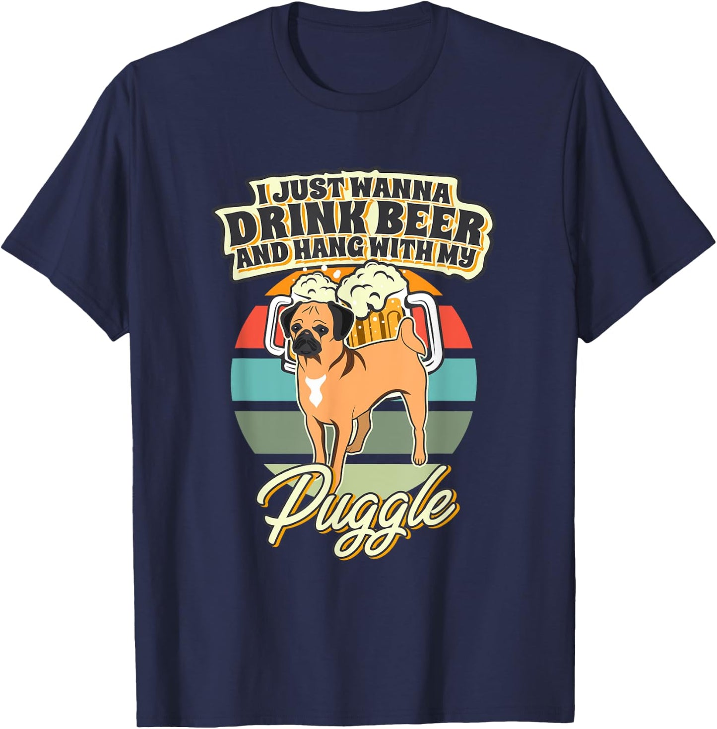 I Just Wanna Drink Beer And Hang With My Puggle T-Shirt - T-Shirt | Navy