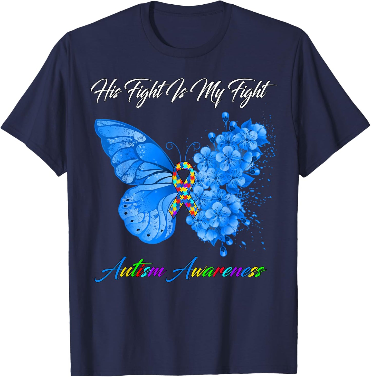 Butterfly His Fight Is My Fight Autism Awareness T-Shirt - T-Shirt | Navy