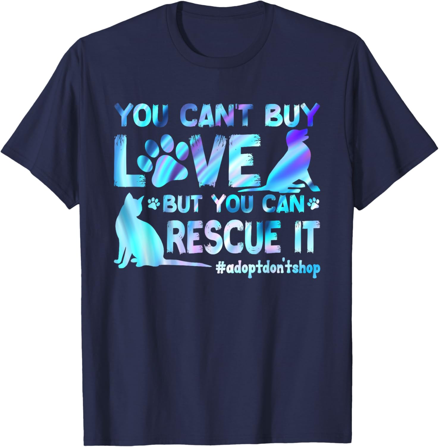 You Can't Buy Love But You Can Rescue It, Adopt Don't Shop T-Shirt - T-Shirt | Navy