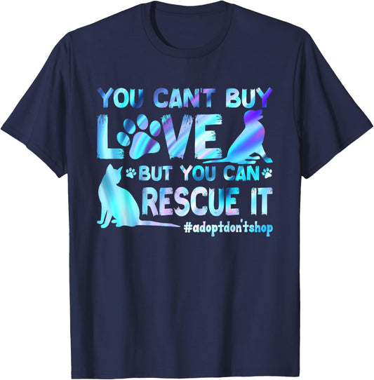 You Can't Buy Love But You Can Rescue It, Adopt Don't Shop T-Shirt - T-Shirt | Navy