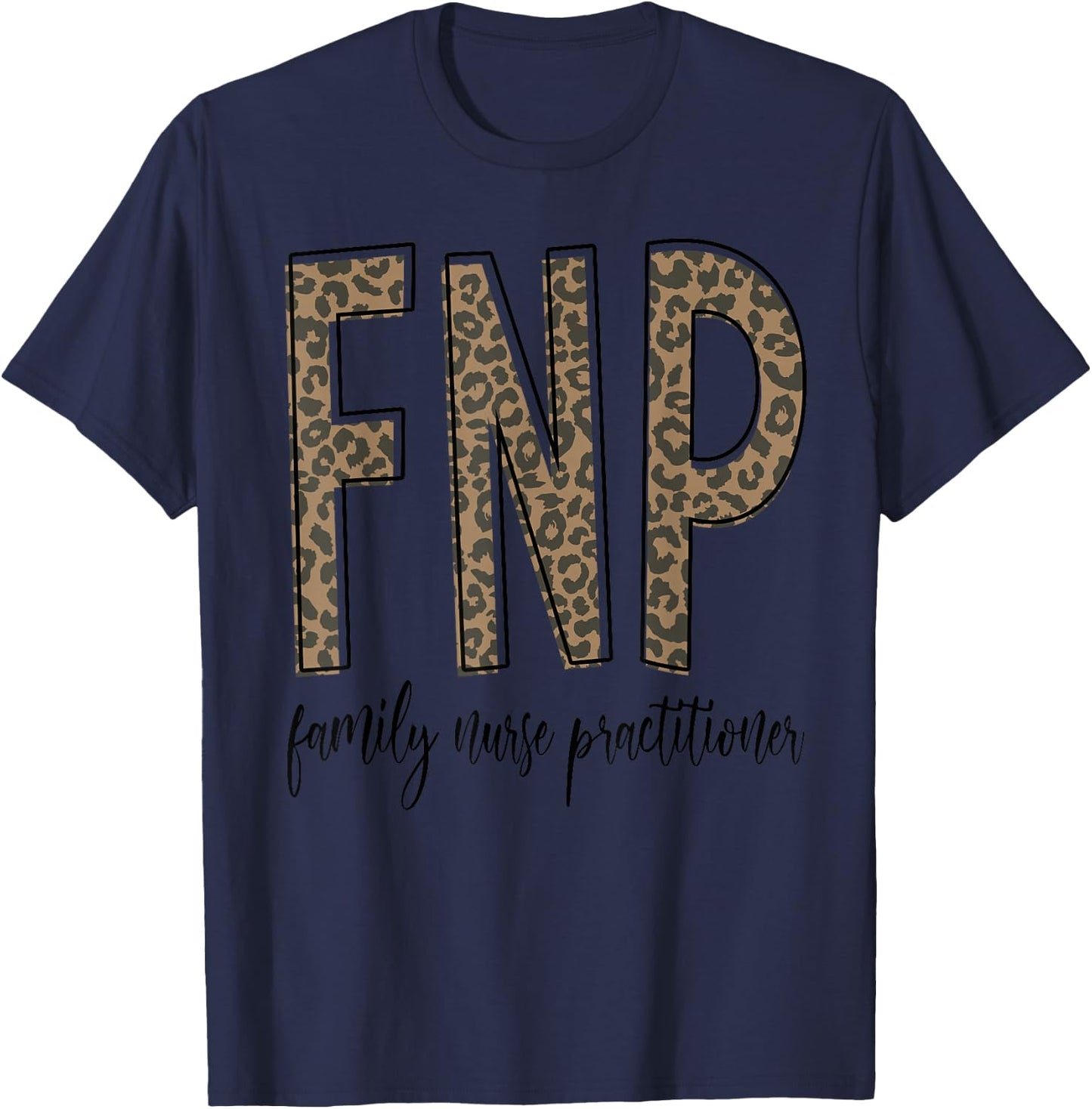 Funny Leopard FNP Family Nurse Practitioner Week Nurse Gifts T-Shirt - T-Shirt | Navy