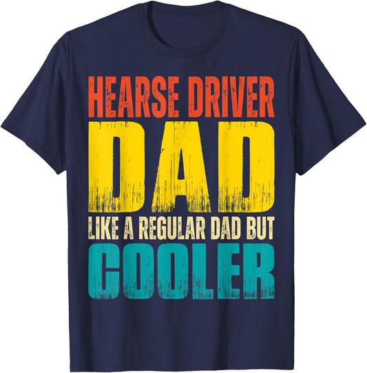 Hearse Driver Dad - Like a Regular Dad but Cooler T-Shirt - T-Shirt | Navy