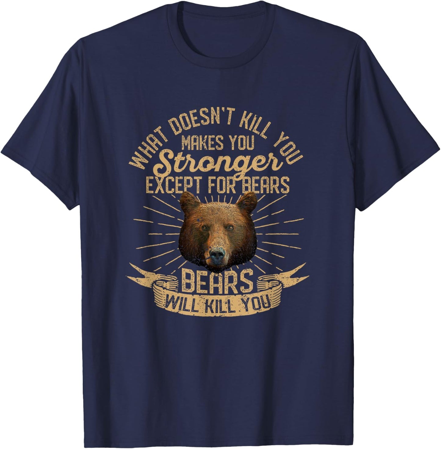 What Doesn't Kill You Makes You Stronger Except For Bears T-Shirt - T-Shirt | Navy