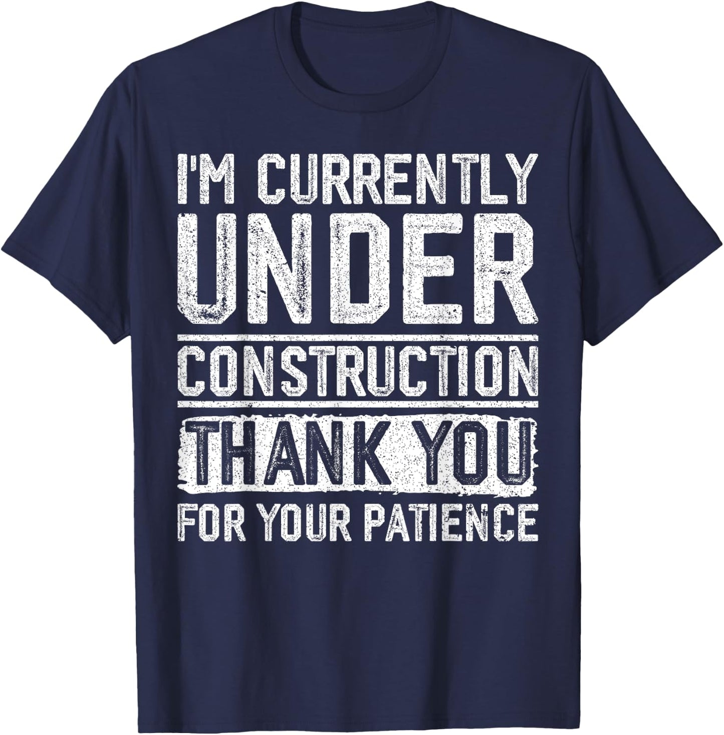 I'm Currently Under Construction Thank You For Your Patience T-Shirt - T-Shirt | Navy