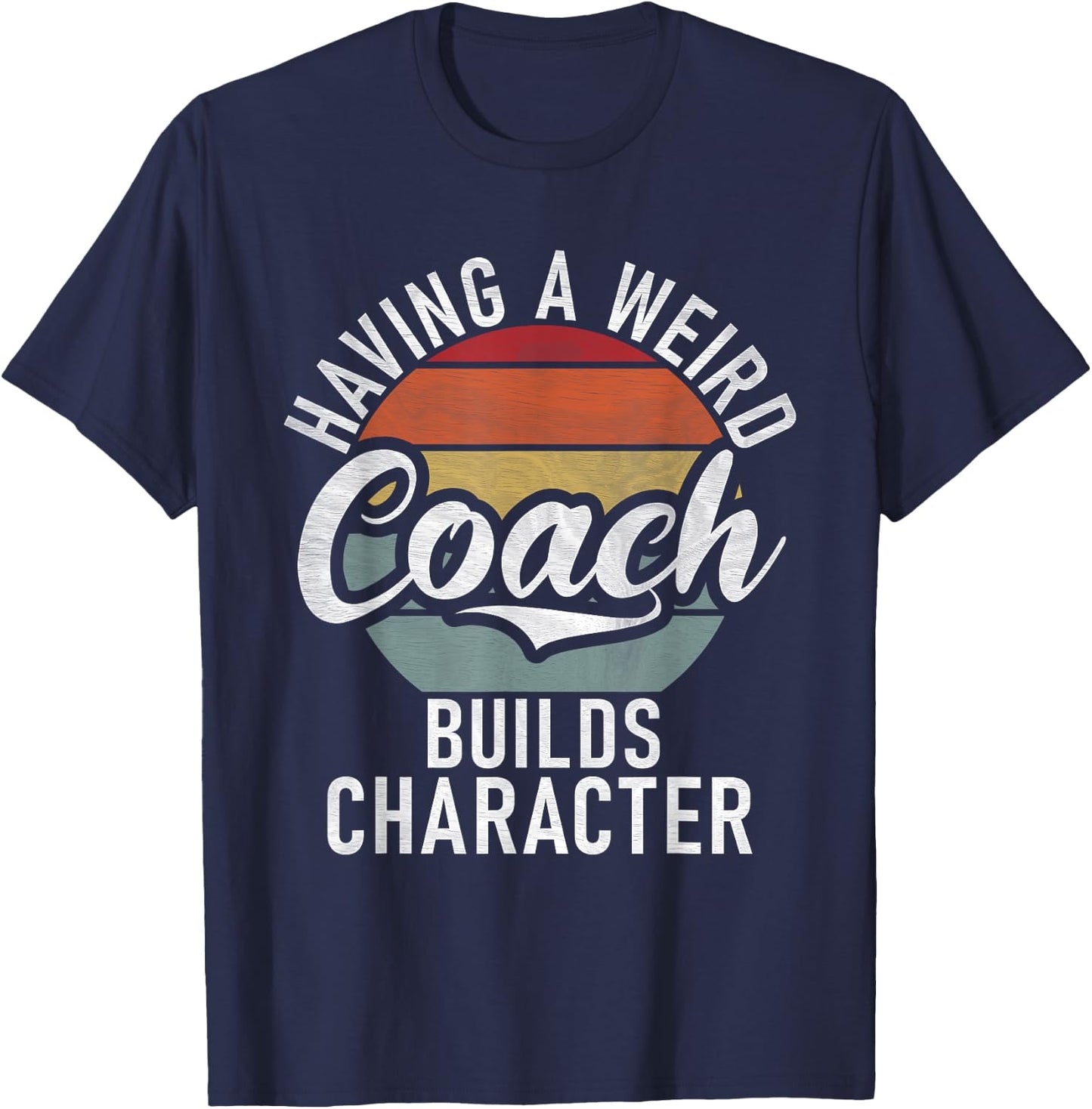 Having a weird Coach builds Character Sports Coach T-Shirt - T-Shirt | Navy