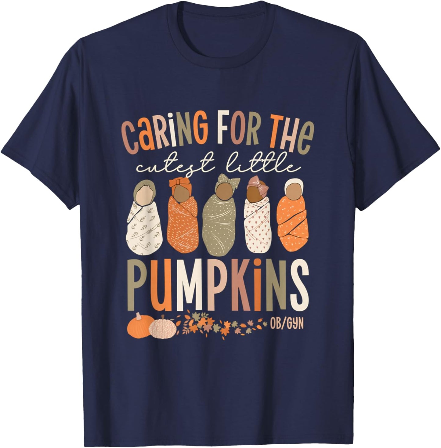 Caring For The Cutest Little Pumpkins OBGYN Thanksgiving T-Shirt - T-Shirt | Navy