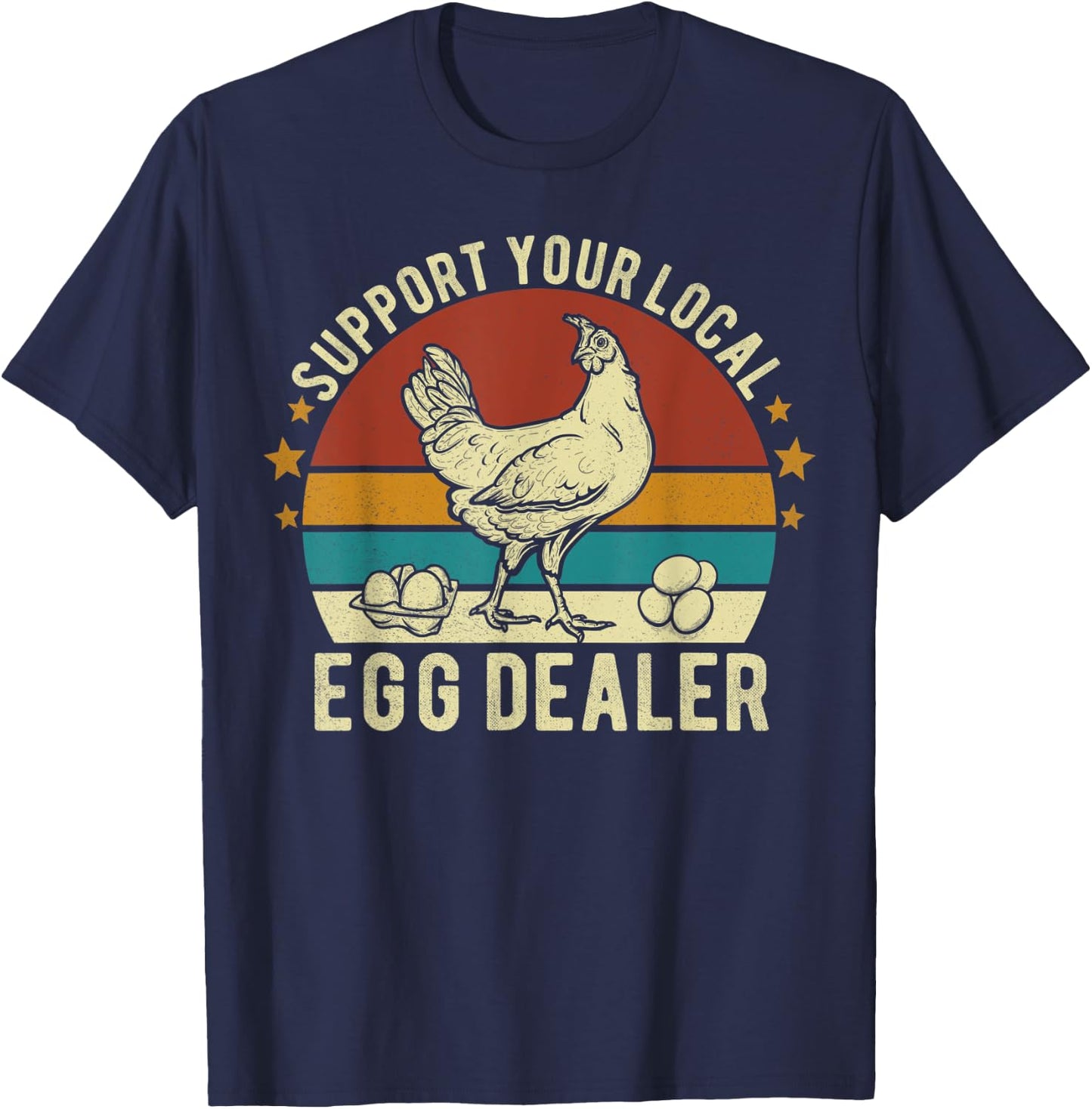 Support Your Local Egg Dealer Farmer Chicken Egg Lover Funny T-Shirt - T-Shirt | Navy