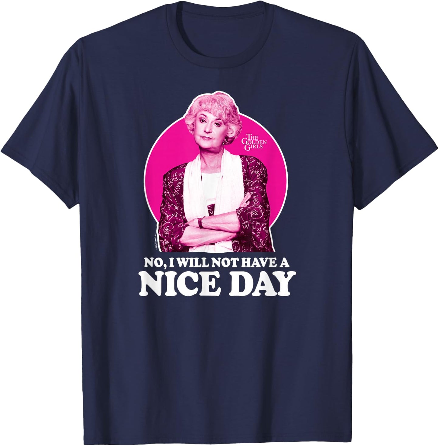 The Golden Girls - Dorothy No I Will Not Have A Nice Day T-Shirt - T-Shirt | Navy