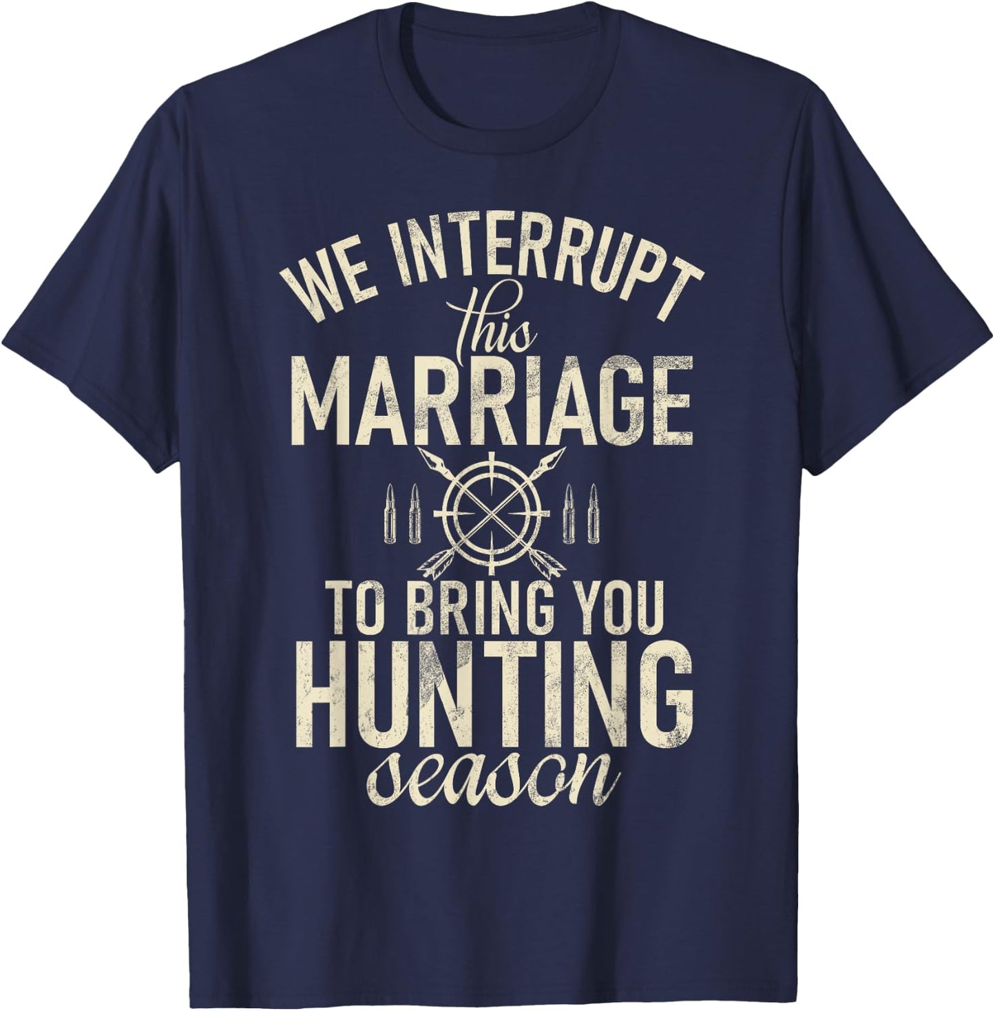 Huntsman Interrupt This Marriage To Bring You Hunting Season T-Shirt - T-Shirt | Navy