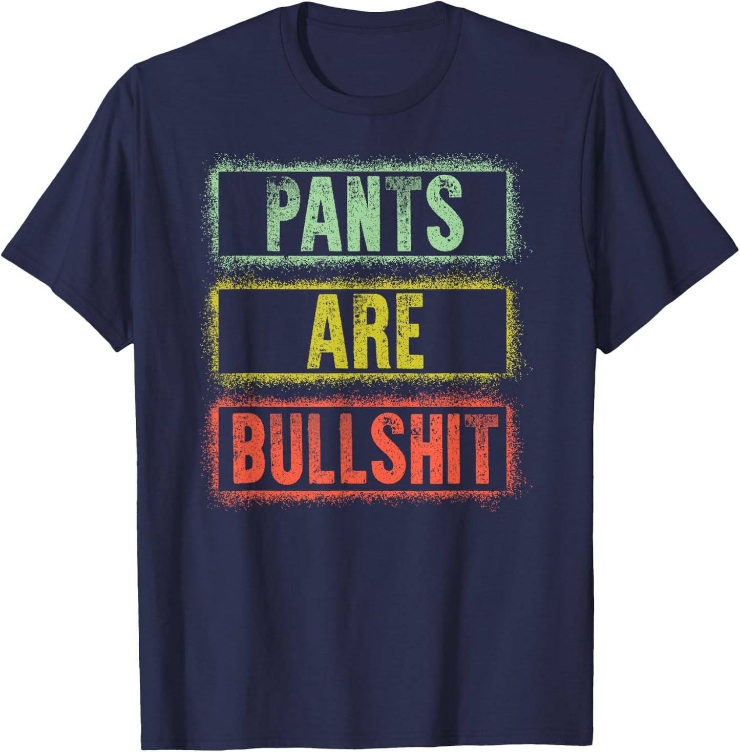 Pants Are Bullshit Vintage Retro Distressed Design Sarcastic T-Shirt - T-Shirt | Navy