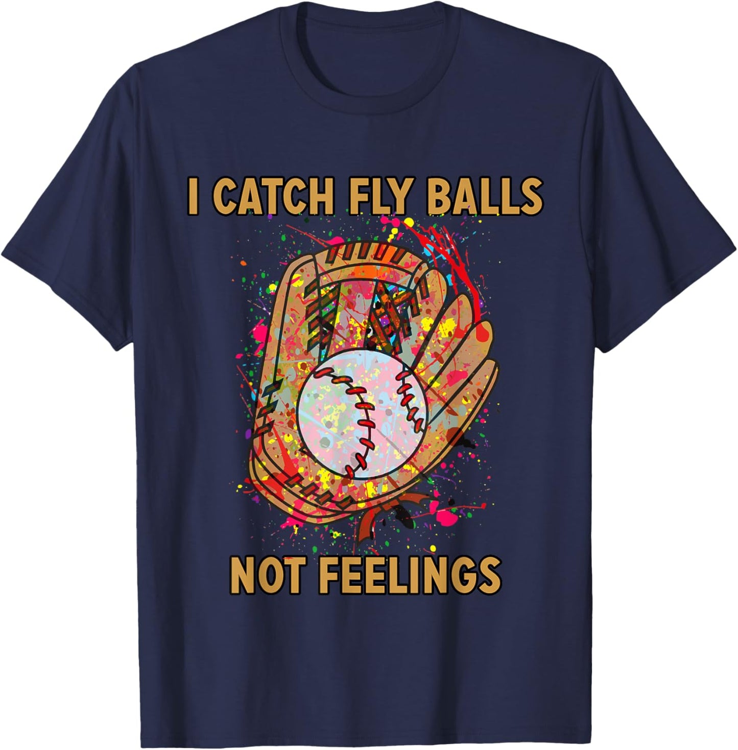 I catch fly balls not feelings playful baseball saying T-Shirt - T-Shirt | Navy