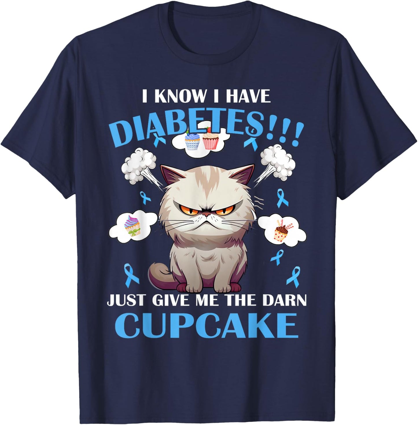 I Know I Have Diabetes Just Give Me The Darn Cupcake T-Shirt - T-Shirt | Navy