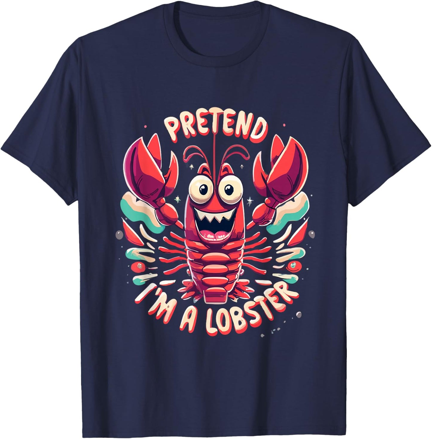 Pretend I'm A Lobster Funny Design - Pretend Im a Lobster T-Shirt - T-Shirt | Navy