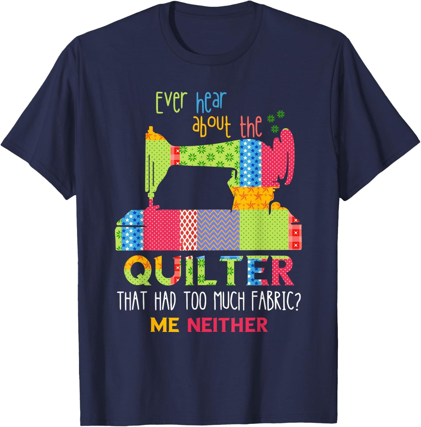 Quilt Sewing Machine Quilter Too Much Fabric Quilting T-Shirt - T-Shirt | Navy