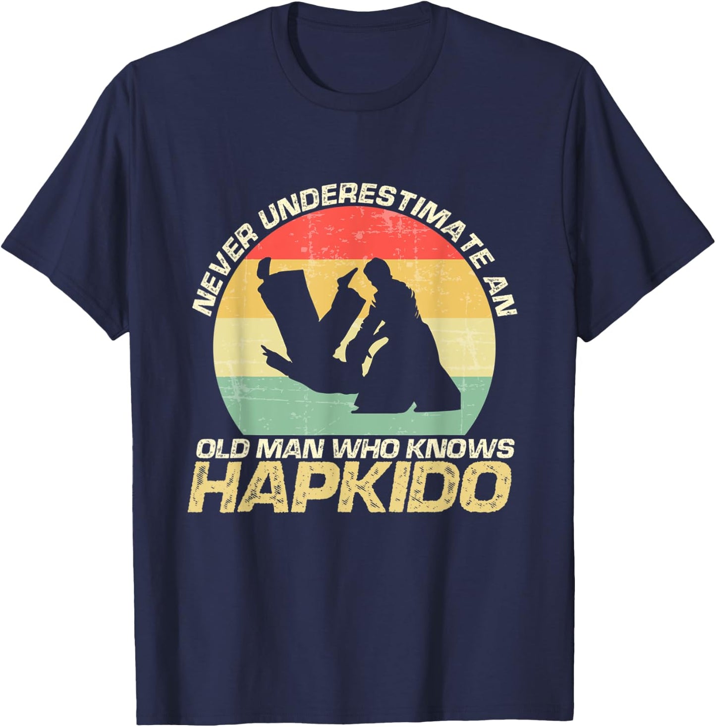 Never Underestimate An Old Man Who Knows Hapkido T-Shirt - T-Shirt | Navy