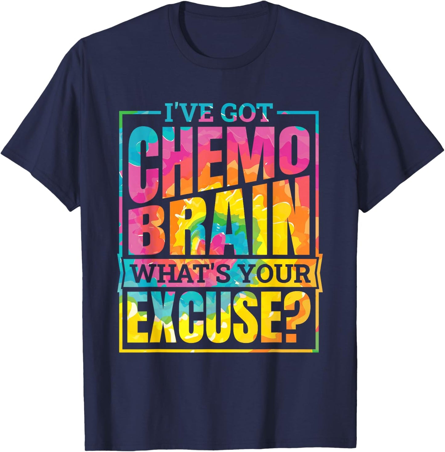 I'Ve Got Chemo Brain What'S Your Excuse, Brain Cancer T-Shirt - T-Shirt | Navy