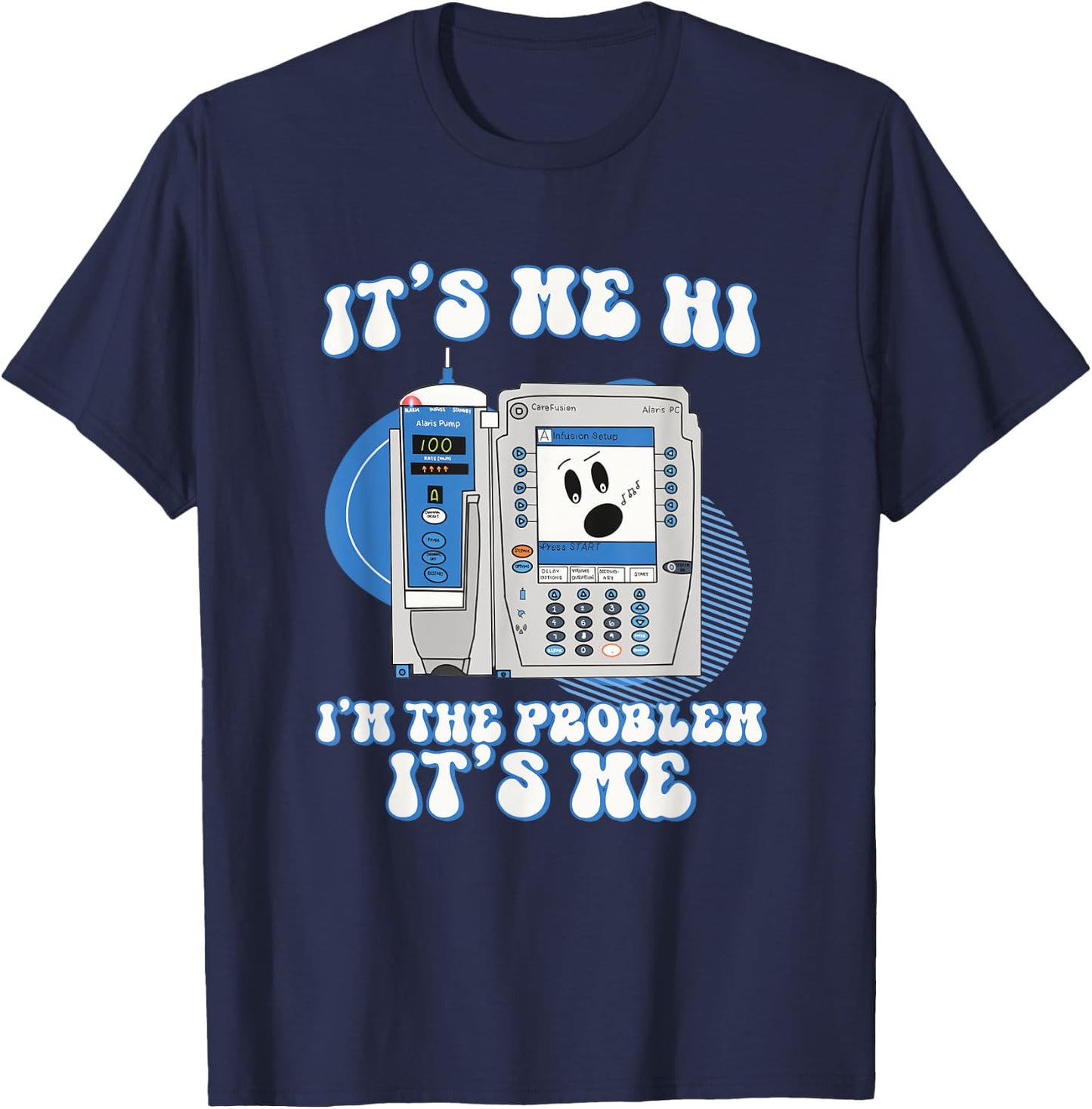 Funny Nurse I'm the problem IV Pump ER Icu Med Surg Rn T-Shirt - T-Shirt | Navy
