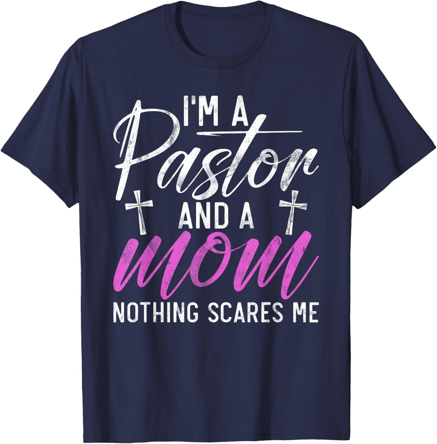 Im a Pastor and a Mom nothing scares me Pastor Mom T-Shirt - T-Shirt | Navy