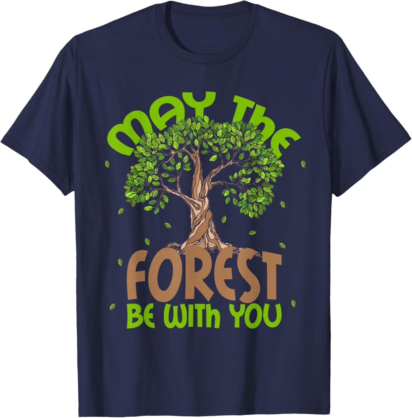 May The Forest Be With You! Forestry Horticulture Arborist T-Shirt - T-Shirt | Navy