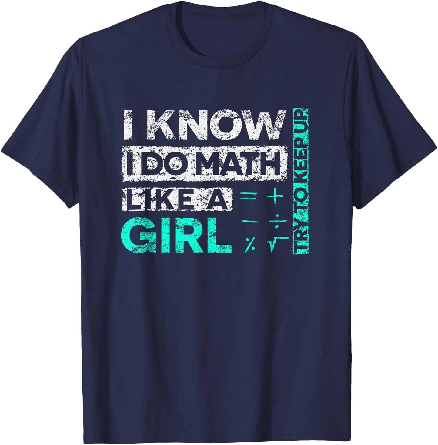Math Graphic : I Know I Do Math Like A Girl Try To Keep Up T-Shirt - T-Shirt | Navy
