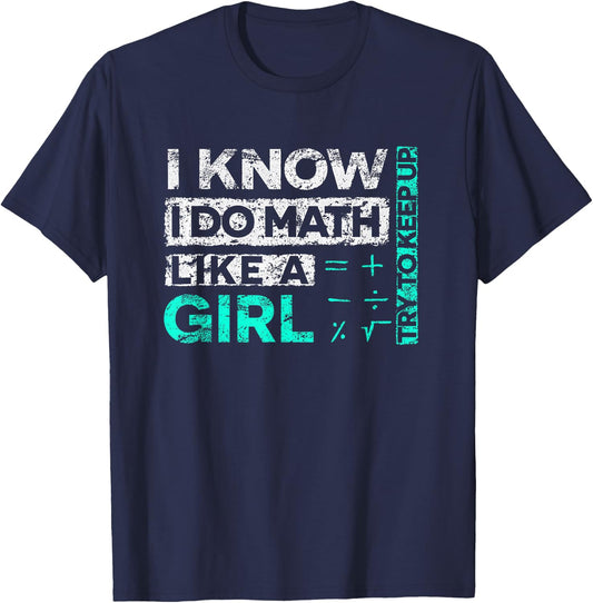 Math Graphic : I Know I Do Math Like A Girl Try To Keep Up T-Shirt - T-Shirt | Navy