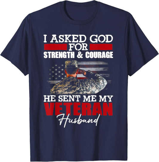 I Asked God For Strength And Courage He Sent Me My Veteran T-Shirt - T-Shirt | Navy