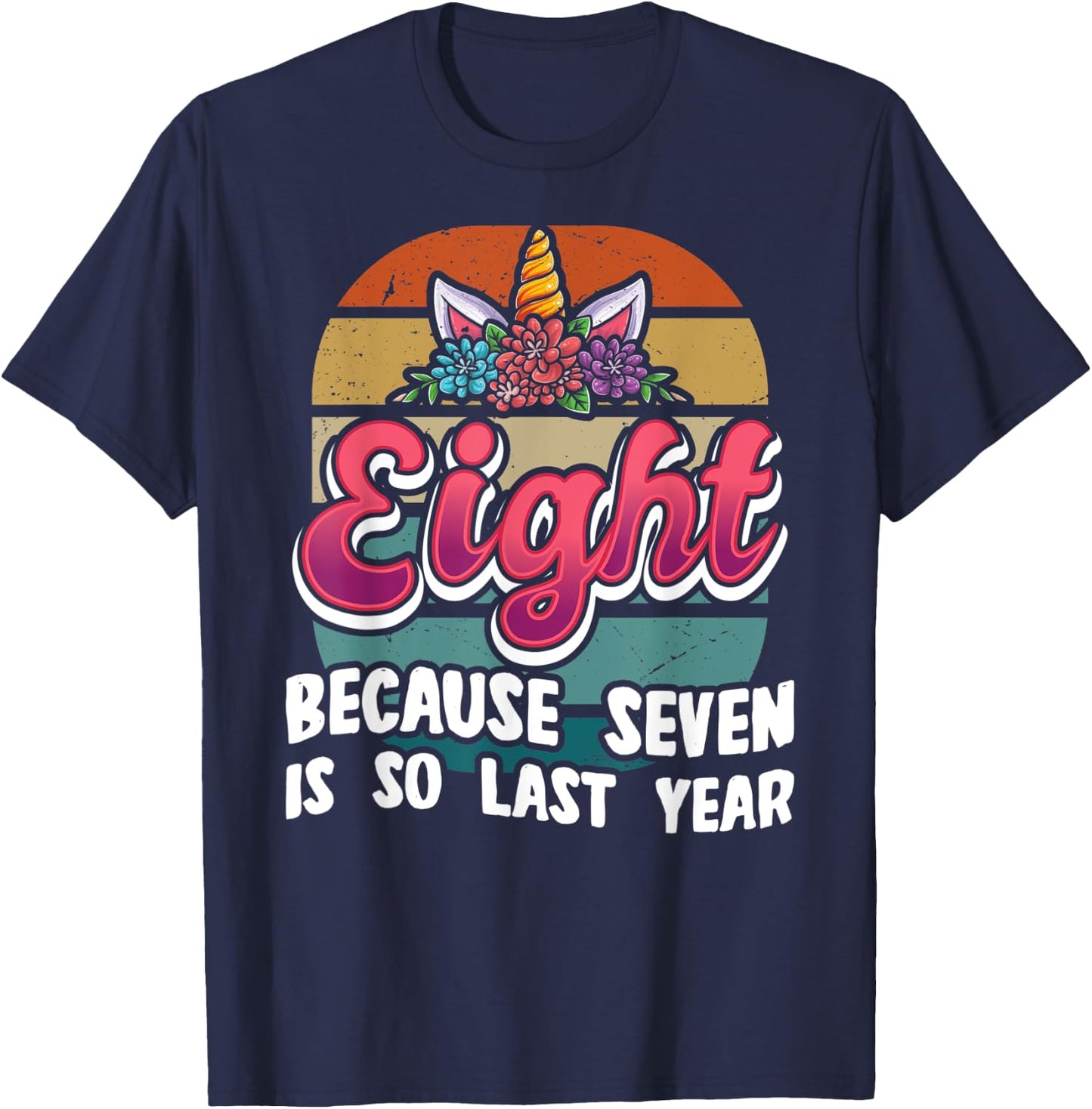 Eight Because Seven Is So Last Year Unicorn 8th Birthday T-Shirt - T-Shirt | Navy