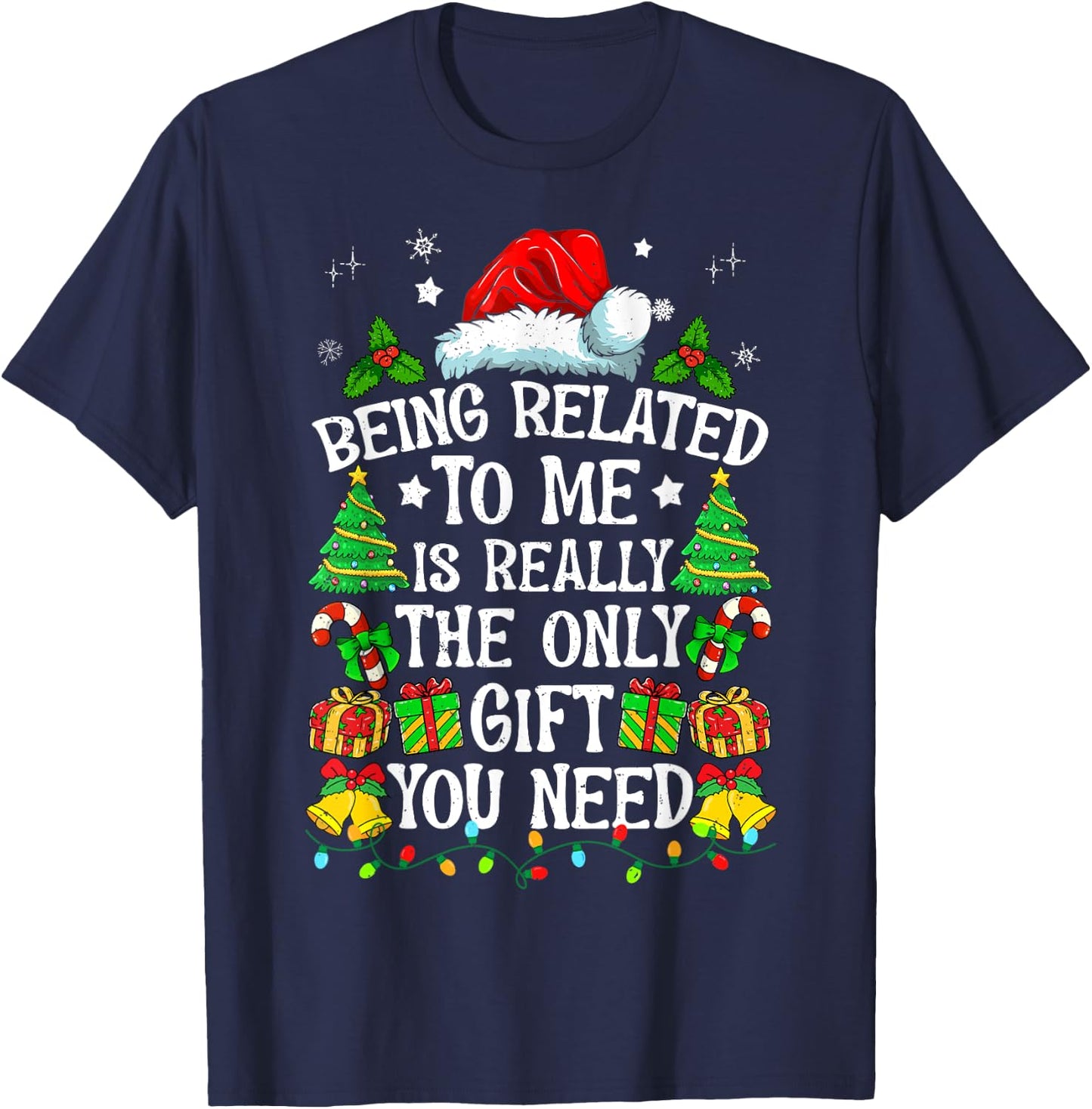 Being Related To Me Is Really The Only Gift You Need Funny T-Shirt - T-Shirt | Navy