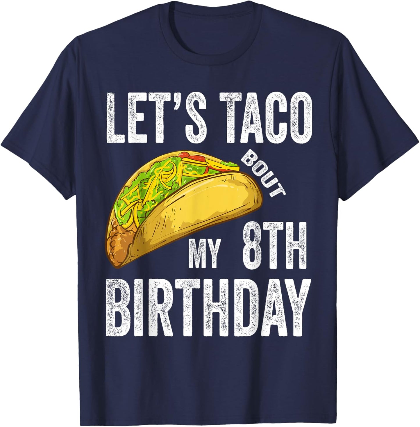 8 Year Old Let's Taco Bout My 8th Birthday Funny Taco Lover T-Shirt - T-Shirt | Navy