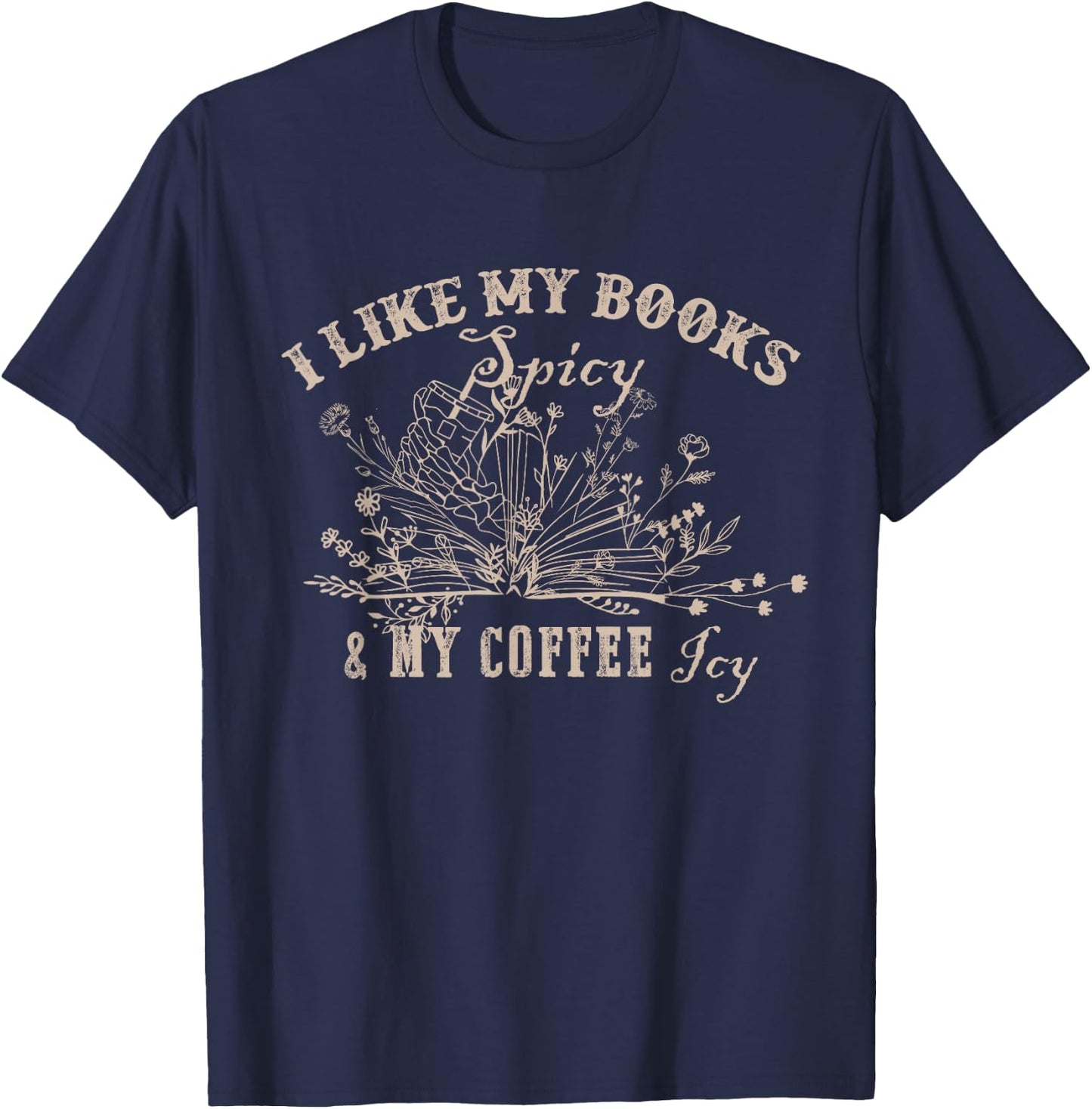 I Like My Books Spicy And My Coffee Icy Funny Librarian T-Shirt - T-Shirt | Navy