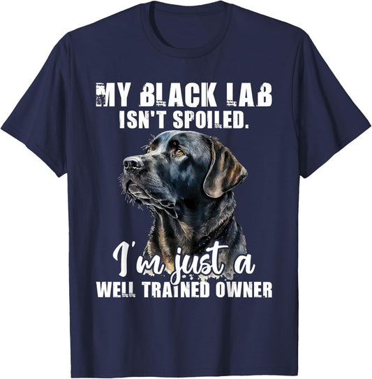 My Black Lab Isn't Spoiled - Labrador Lover Dog Owner T-Shirt - T-Shirt | Navy