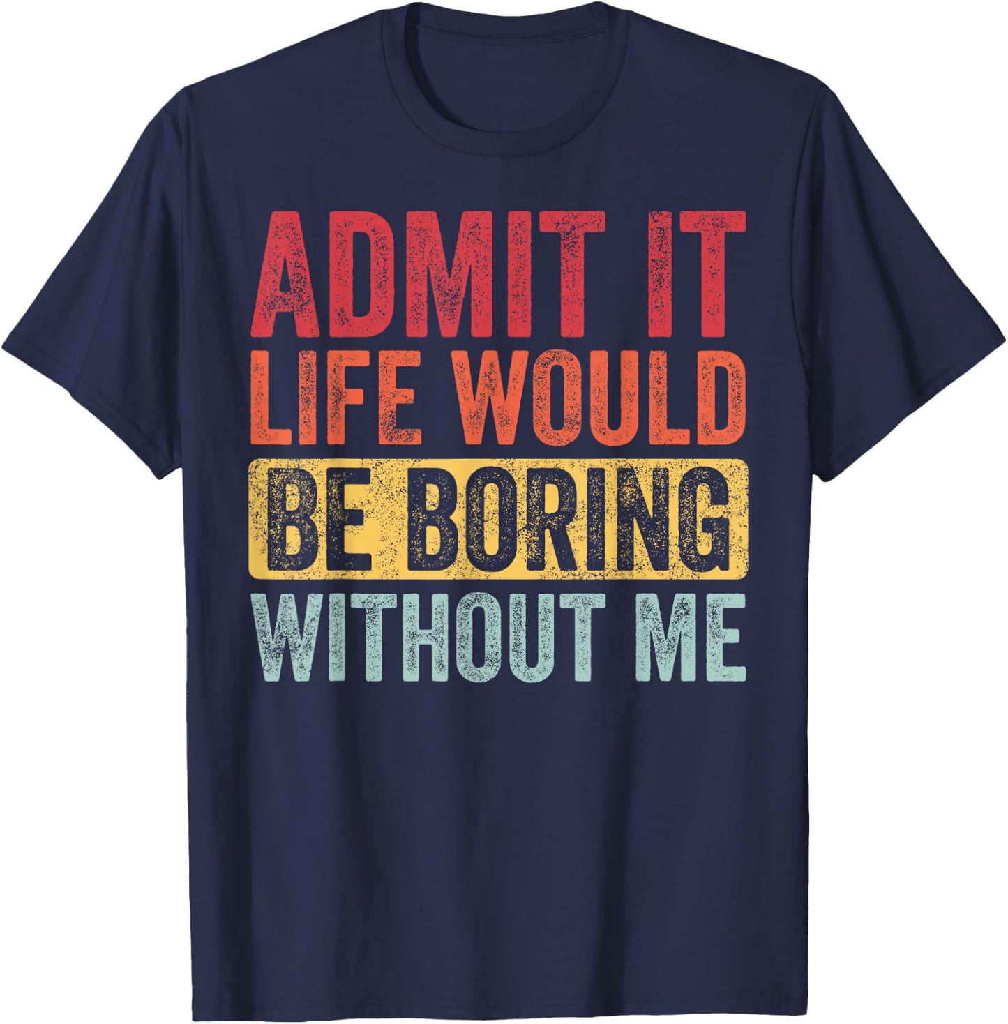 Good Funny Gifts Admit It Life Would Be Boring Without Me Adult Retro-Modern Retro Graphic Black Small T-Shirt - T-Shirt | Navy