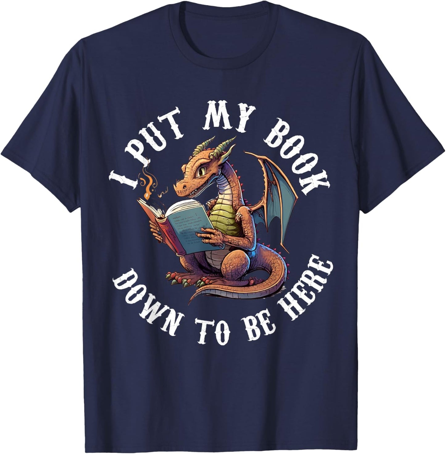 I Put My Book Down To Be Here Bookworm Reader Love Reading T-Shirt - T-Shirt | Navy