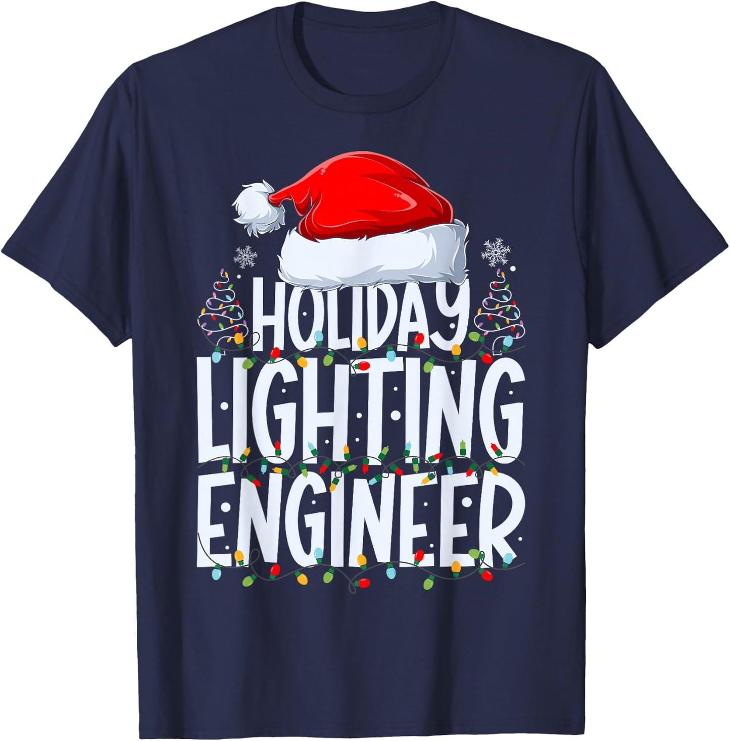 Holiday Lighting Engineer Christmas Light Decorator Xmas T-Shirt - T-Shirt | Navy