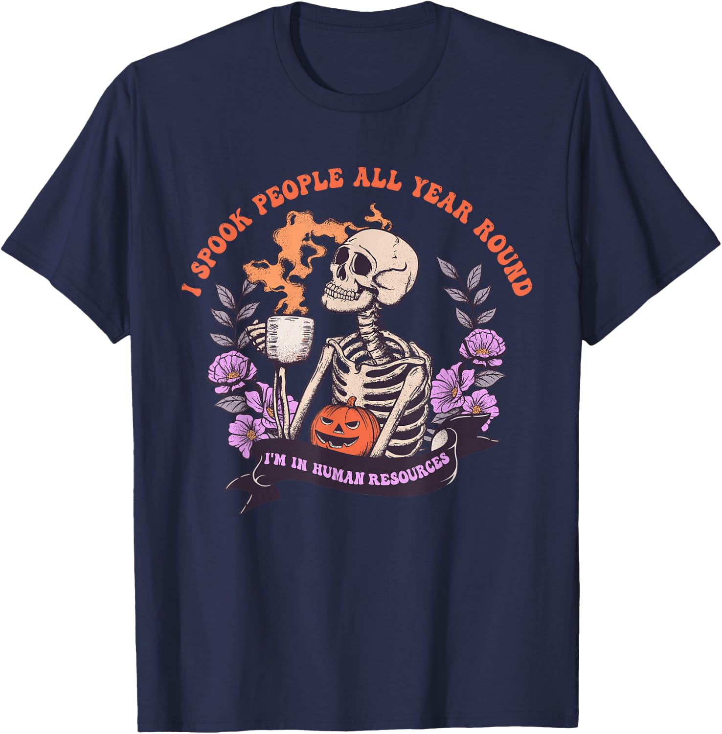 I Spook People All Year Round I'm In Human Resources Apparel T-Shirt - T-Shirt | Navy
