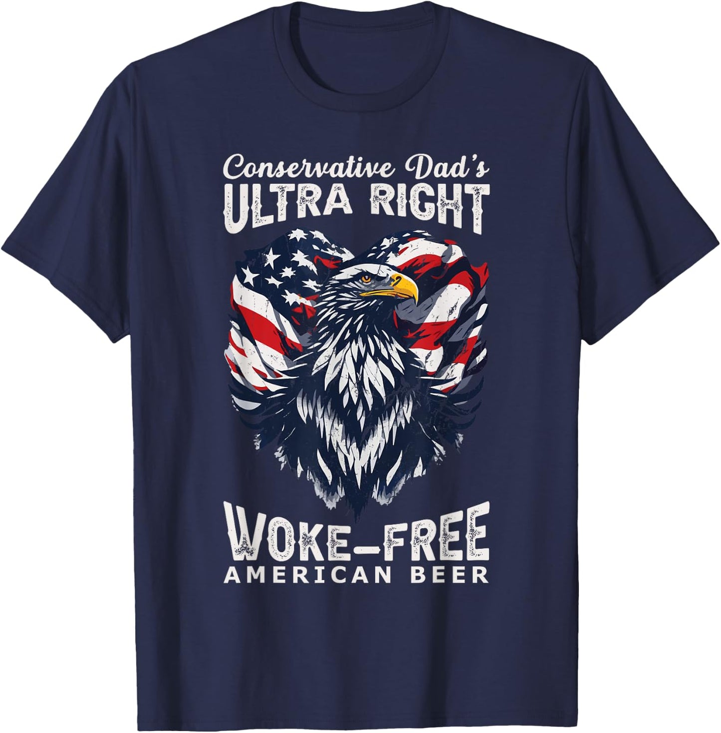 Conservative Dad's Ultra Right 100% Work Free American Beer T-Shirt - T-Shirt | Navy