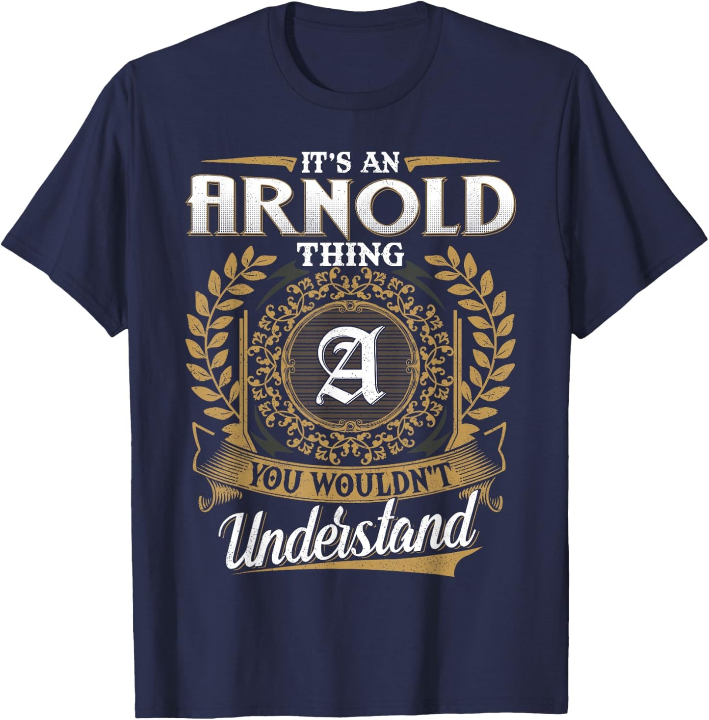 It's An ARNOLD Thing You Wouldn't Understand Name Classic T-Shirt - T-Shirt | Navy