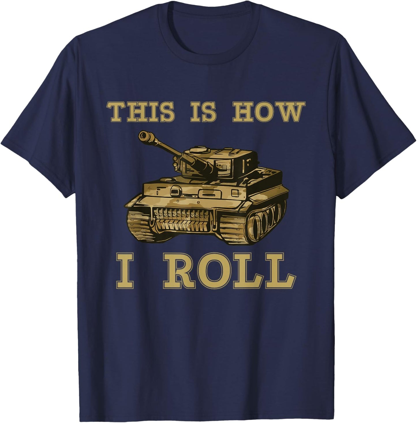 This is how I roll Military Army Tank Vehicle T-Shirt - T-Shirt | Navy