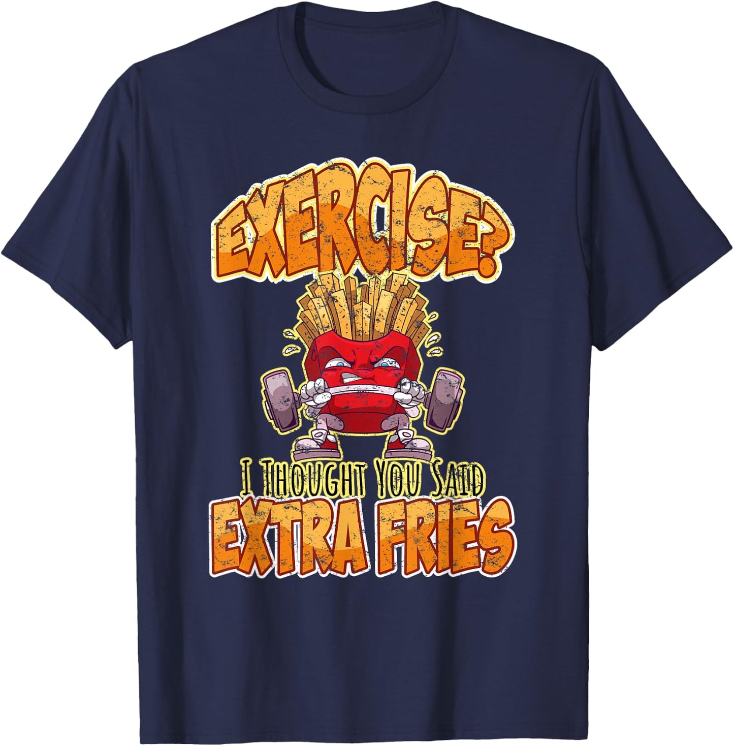 Exercise I Thought You Said Extra Fries Workout Gym Funny T-Shirt - T-Shirt | Navy