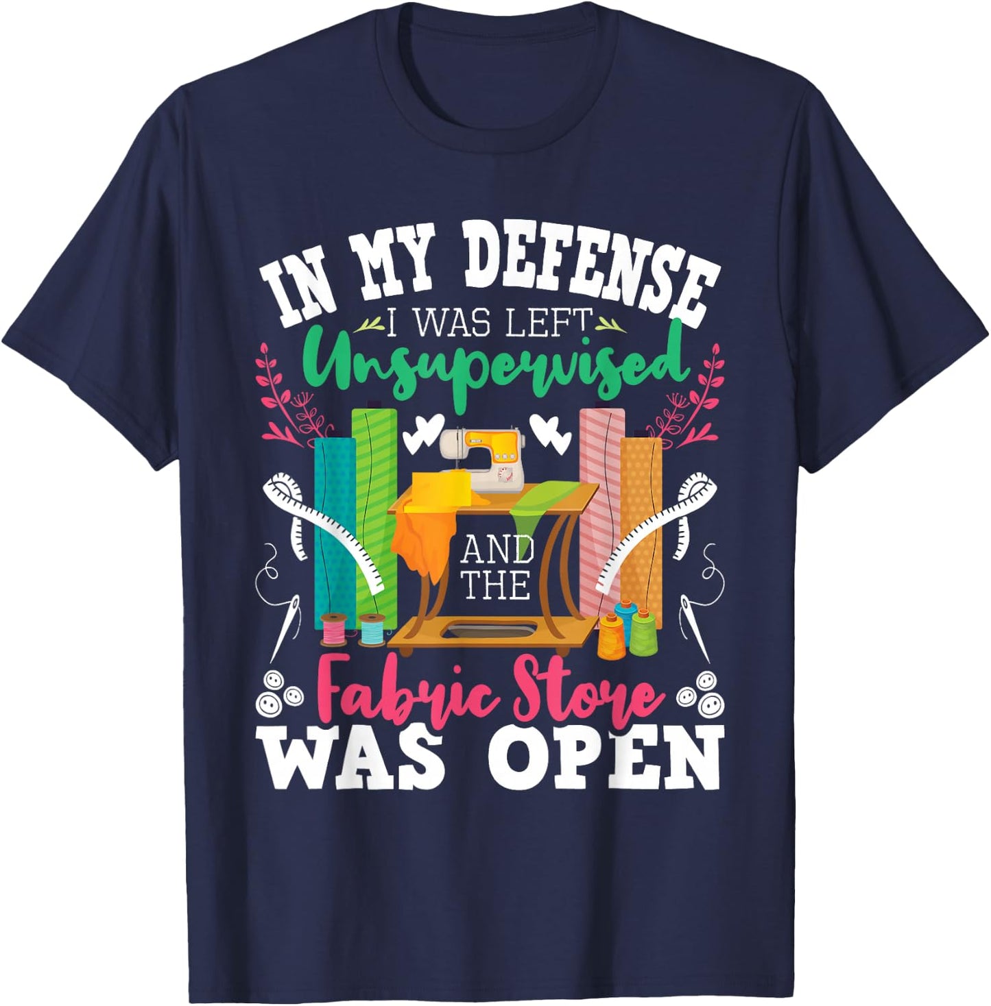 Unsupervised and The Fabric Store was Open - Sewing Quilting T-Shirt - T-Shirt | Navy