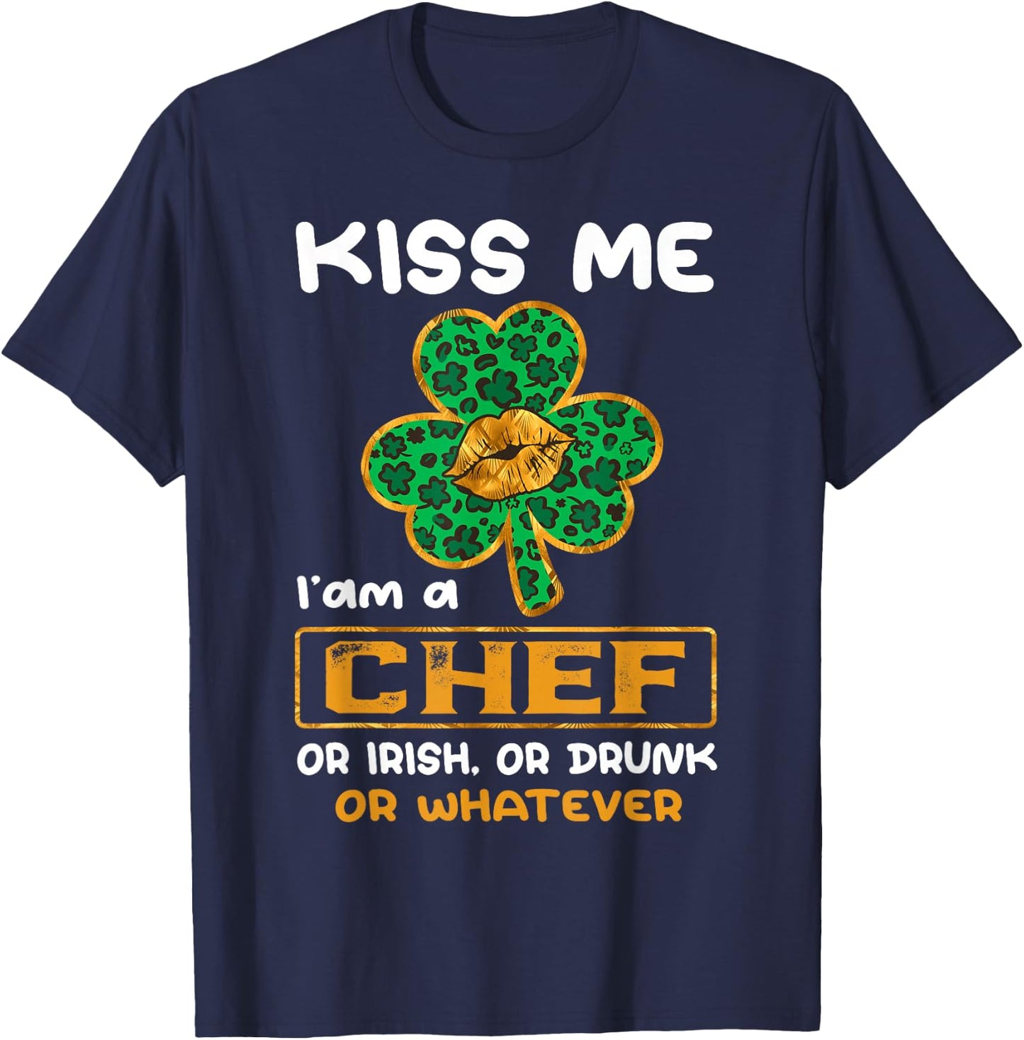 Kiss Me I'm A Chef With Shamrock St Patricks Day T-Shirt - T-Shirt | Navy