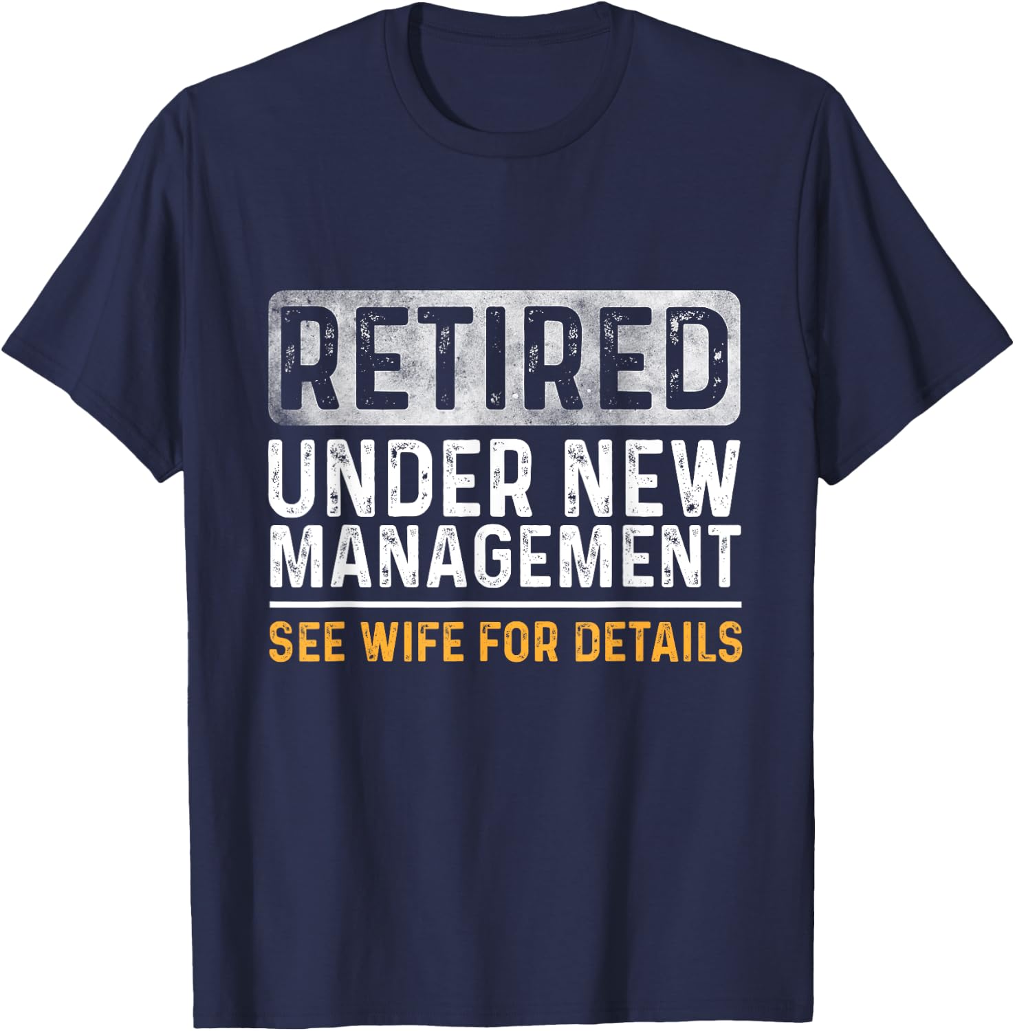 Funny Retirement Men I Am Not Retired See Wife for Details T-Shirt - T-Shirt | Navy