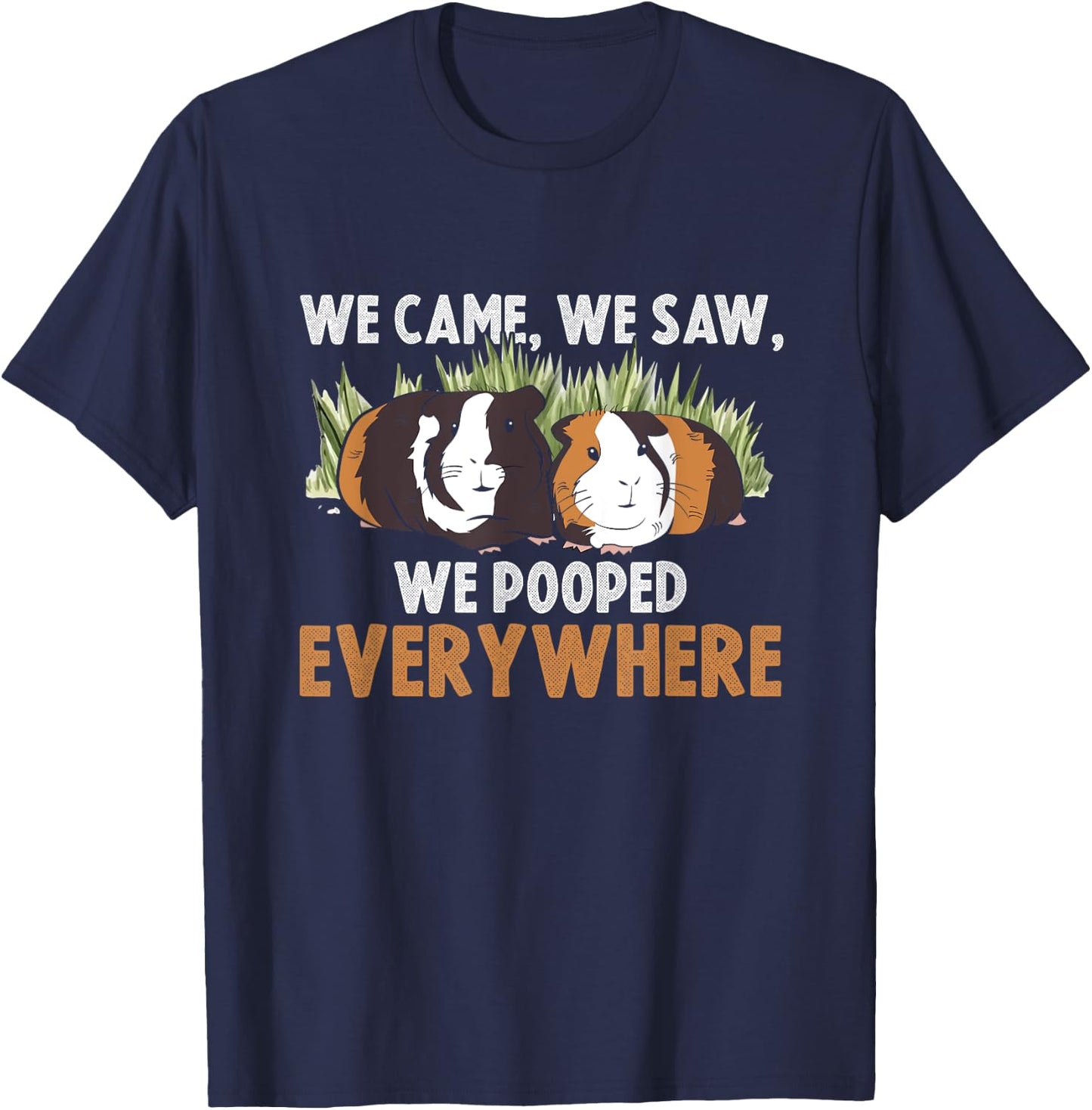 We Came We Saw We Pooped Everywhere Wheek Cavy Guinea Pig T-Shirt - T-Shirt | Navy
