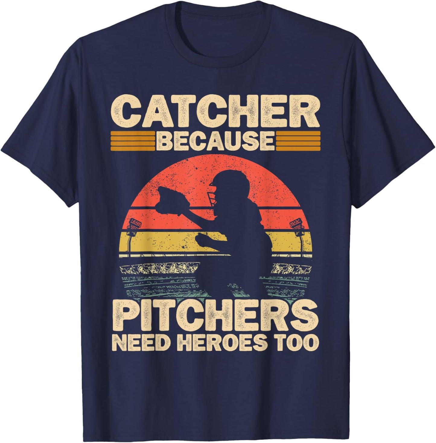 Catcher Because Pitchers Need Heroes Too Baseball T-Shirt - T-Shirt | Navy