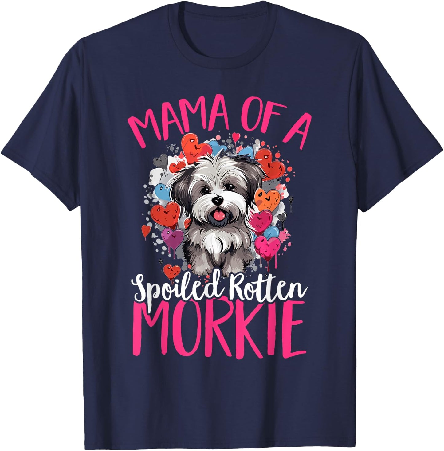 Morkie Dog Breed Pet Mama of a Spoiled Rotten Morkie T-Shirt - T-Shirt | Navy