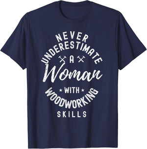 Women Never Underestimate A Woman With Woodworking Skills T-Shirt - T-Shirt | Navy
