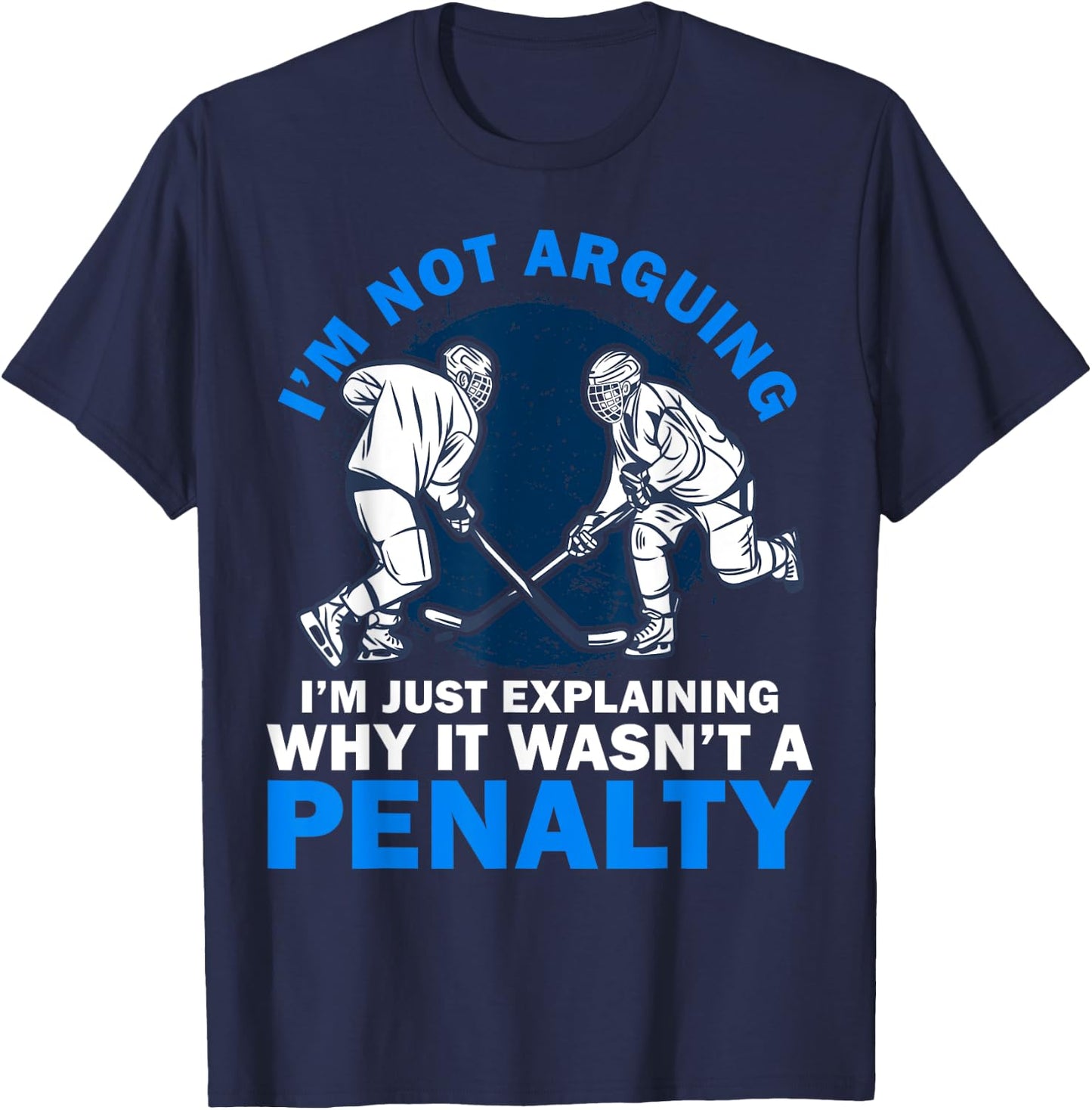 Not Arguing I'm Just Explaining Why It Wasn't A Penalty Art T-Shirt - T-Shirt | Navy