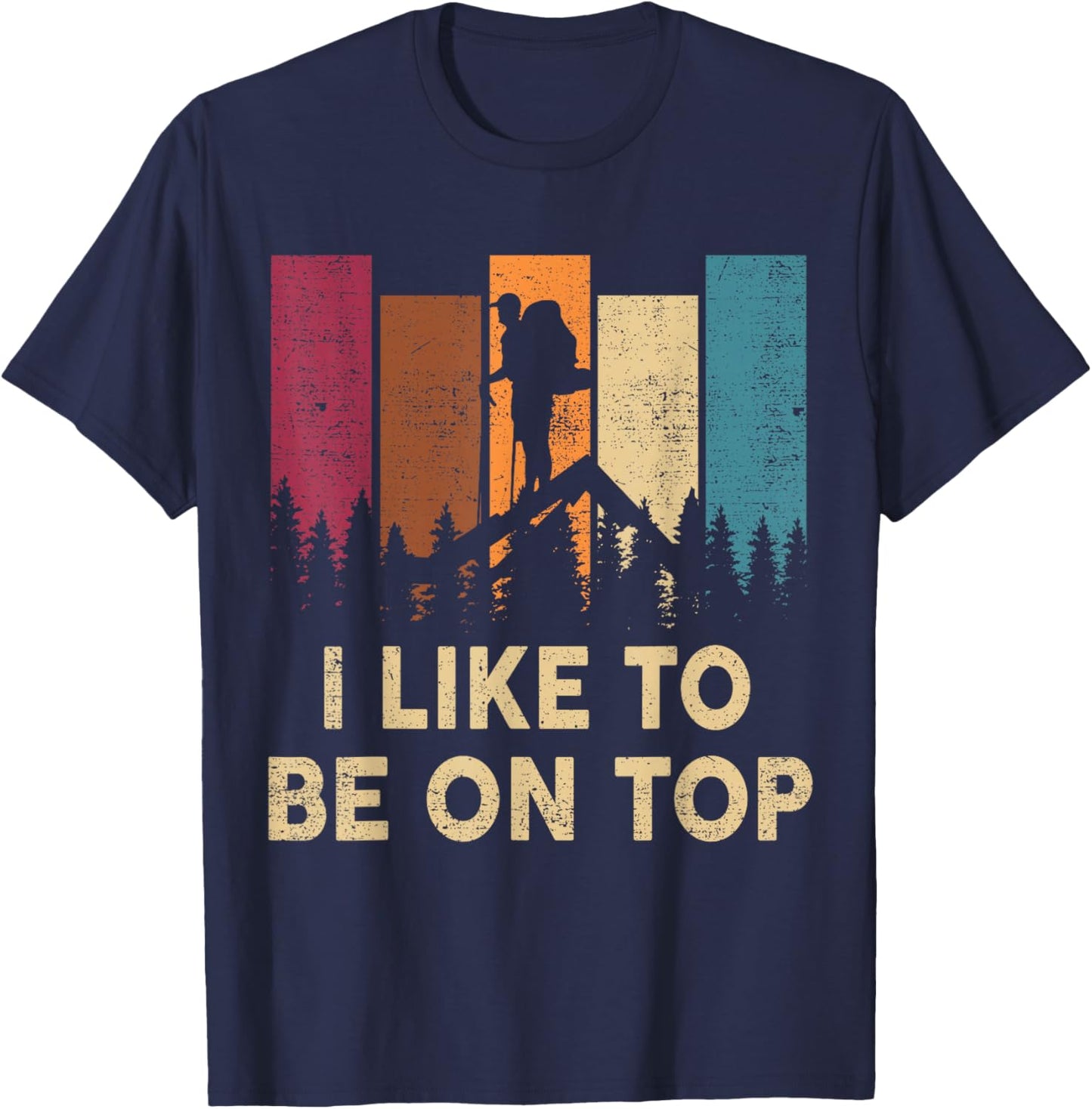 Hiking-Shirt I Like Be On Top Funny Women Men Nature Camping T-Shirt - T-Shirt | Navy