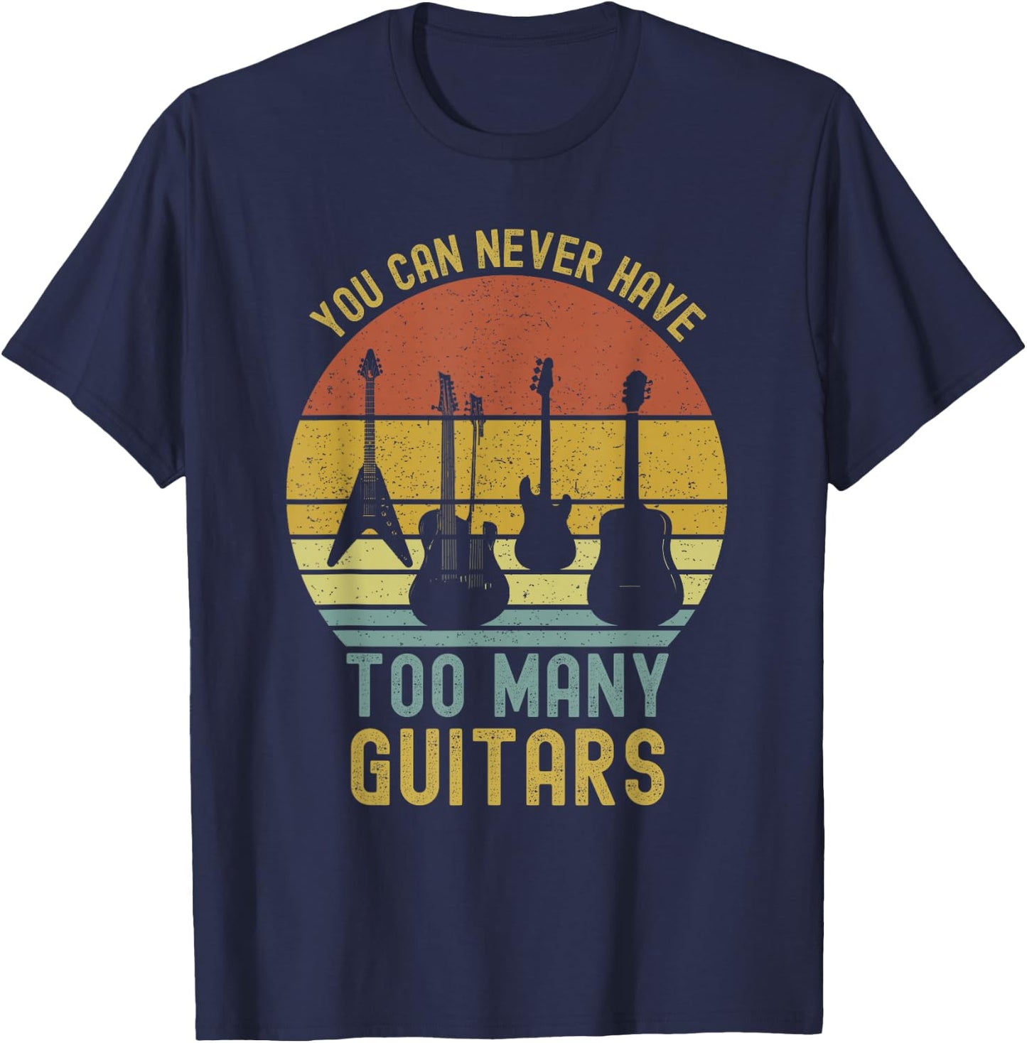 You Can Never Have Too Many Guitars Music Funny T-Shirt - T-Shirt | Navy