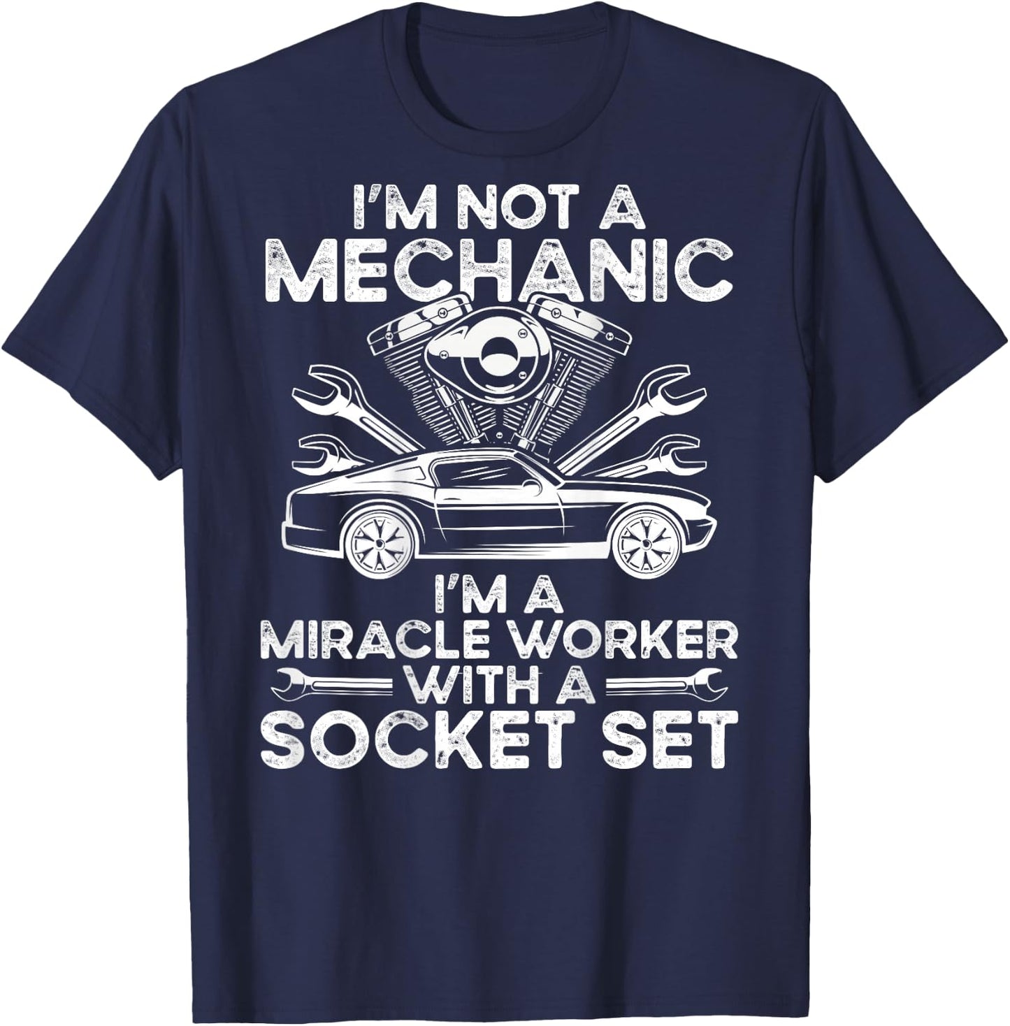 I M Not A Mechanic, I M A Miracle Worker With A Socket Set T-Shirt - T-Shirt | Navy